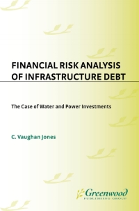 financial risk analysis of infrastructure debt the case of water and power investments 1st edition c vaughan