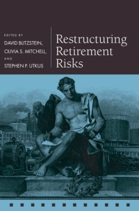 restructuring retirement risks 1st edition david blitzstein , olivia s. mitchell , stephen p. utkus