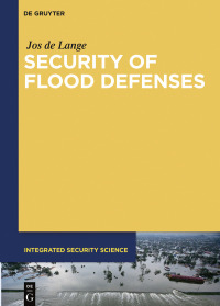security of flood defenses integrated security science 1st edition jos de lange 3110620618,3110620715