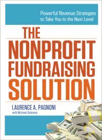 the nonprofit fundraising solution powerful revenue strategies to take you to the next level 1st edition