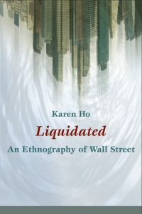 liquidated an ethnography of wall street 1st edition karen ho 0822345994,0822391376