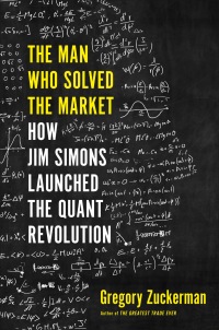 the man who solved the market how jim simons launched the quant revolution 1st edition gregory zuckerman