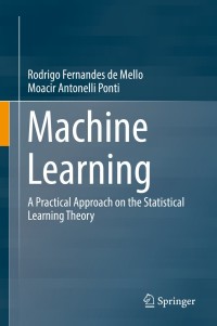 machine learning a practical approach on the statistical learning theory 1st edition rodrigo f mello , moacir