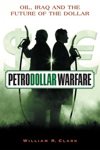 petrodollar warfare  oil iraq and the future of the dollar 1st edition william r. clark 0865715149,1550923358
