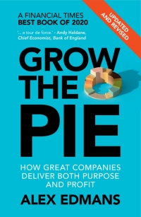 grow the pie how great companies deliver both purpose and profit 1st edition alex edmans 1009054678,1009062913