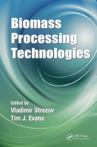 biomass processing technologies 1st edition vladimir strezov, tim j. evans 1466566167,1482282607