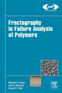 fractography in failure analysis of polymers 1st edition michael hayes, dale edwards, andy shah