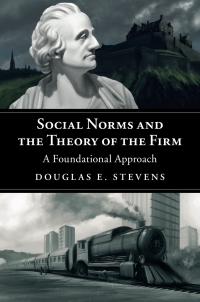 social norms and the theory of the firm a foundational approach 1st edition douglas e. stevens 1108423329,