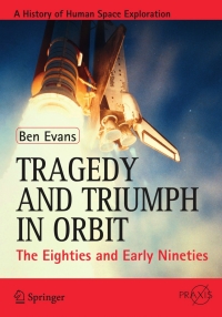 tragedy and triumph in orbit the eighties and early nineties 1st edition ben evans 1461434297,1461434300