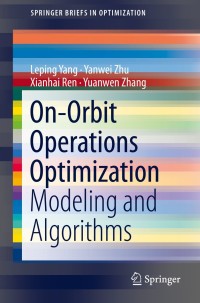on orbit operations optimization modeling and algorithms 1st edition leping yang, yanwei zhu, xianhai ren,