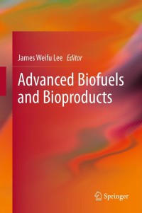 advanced biofuels and bioproducts 1st edition james weifu lee 1461433479,1461433487