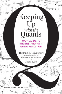 Keeping Up With The Quants Your Guide To Understanding And Using Analytics