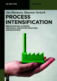 process intensification breakthrough in design industrial innovation practices and education 1st edition jan