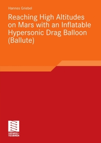 reaching high altitudes on mars with an inflatable hypersonic drag balloon 1st edition hannes stephan griebel