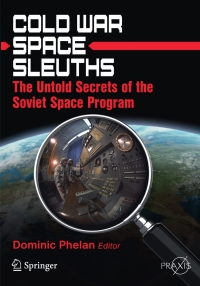 cold war space sleuths the untold secrets of the soviet space program 1st edition dominic phelan