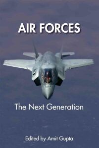 air forces the next generation 1st edition amit gupta 1912440083,1912440148