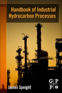 handbook of industrial hydrocarbon processes 1st edition james speight 0750686324