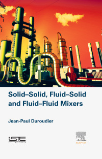 solid solid fluid solid fluid fluid mixers 1st edition jean paul duroudier 1785481800,0081017847
