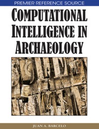 computational intelligence in archaeology 1st edition juan a. barcelo 1599044897,1599044919