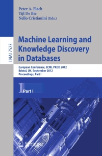 machine learning and knowledge discovery in databases european conference part 1 lnai 7523 1st edition peter