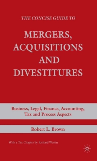 the concise guide to mergers acquisitions and divestitures  business legal finance accounting tax and process