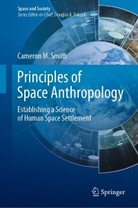 principles of space anthropology establishing a science of human space settlement 1st edition cameron m.