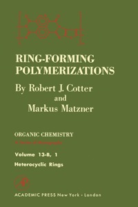 ring forming polymerizations organic chemistry volume 13 b-1 heterocyclic rings 1st edition robert cotter,