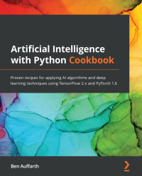 artificial intelligence with python cookbook 1st edition ben auffarth 1789133963,1789137969