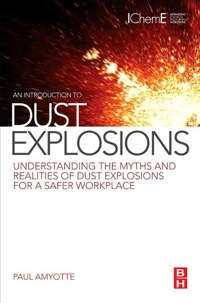 an introduction to dust explosions understanding the myths and realities of dust explosions for a safer
