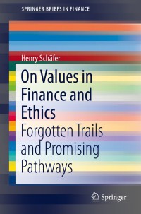 on values in finance and ethics  forgotten trails and promising pathways 1st edition henry schäfer