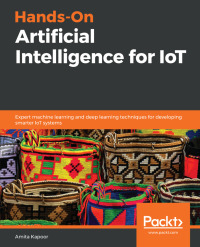 hands on artificial intelligence for iot 1st edition amita kapoor 1788836065,1788832760