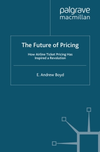 the future of pricing how airline ticket pricing has inspired a revolution 1st edition e. boyd