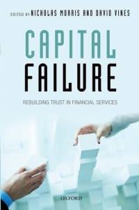 capital failure rebuilding trust in financial services 1st edition nicholas morris , david vines
