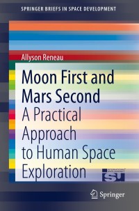 moon first and mars second a practical approach to human space exploration 1st edition allyson reneau