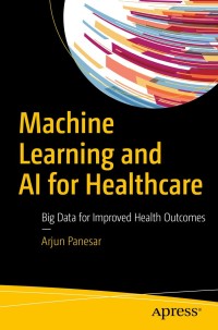 machine learning and ai for healthcare 1st edition arjun panesar 1484237986,1484237994