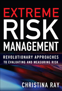extreme risk management revolutionary approaches to evaluating and measuring risk 1st edition christina ray