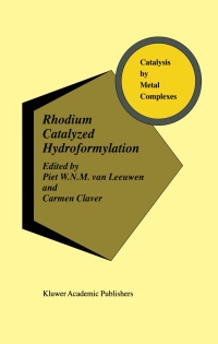 rhodium catalyzed hydroformylation 1st edition piet w.n.m. van leeuwen, carmen claver 0792365518,0306469472