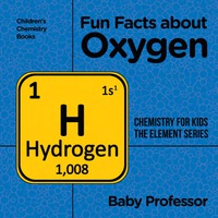 Fun Facts About Oxygen Chemistry For Kids The Element Series Childrens Chemistry Books