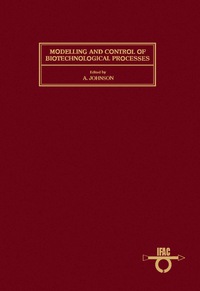 modelling and control of biotechnological processes 1st edition a. johnson 0080325653,1483160521