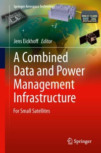 a combined data and power management infrastructure for small satellites 1st edition jens eickhoff