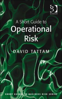 a short guide to operational risk 1st edition david tattam 0566091836, 140945911x, 9781409459118