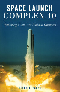 space launch complex 10 vandenbergs cold war national landmark 1st edition joseph t page 146713631x,1439658641