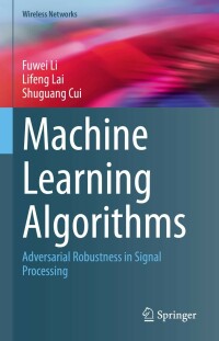 machine learning algorithms adversarial robustness in signal processing 1st edition fuwei li , lifeng lai ,