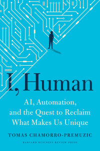 i  human ai  automation  and the quest to reclaim what makes us unique 1st edition tomas chamorro-premuzic