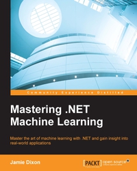 mastering .net machine learning master the art of machine learning with .net and gain insight into real world