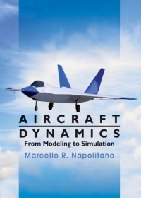 aircraft dynamics from modeling to simulation 1st edition marcello r. napolitano 0470626674,1118213580