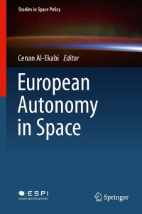 european autonomy in space 1st edition cenan al-ekabi 3319111094,3319111108