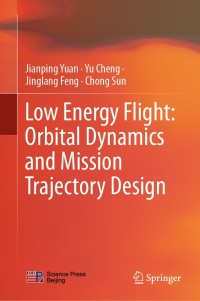 low energy flight orbital dynamics and mission trajectory design 1st edition jianping yuan, yu cheng,