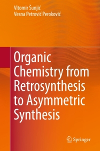organic chemistry from retrosynthesis to asymmetric synthesis 1st edition vitomir Šunji, vesna petrovi,