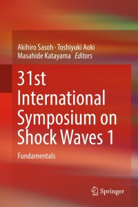 31st international symposium on shock waves 1 fundamental 1st edition akihiro sasoh , toshiyuki aoki ,
